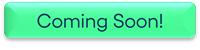 Coming Soon Coming Soon button